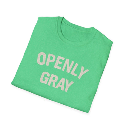Funny Quote Unisex T-Shirt - Openly Gray