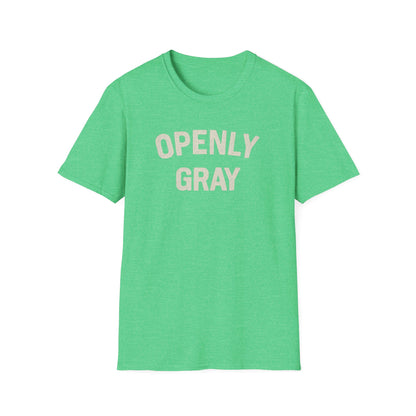 Funny Quote Unisex T-Shirt - Openly Gray