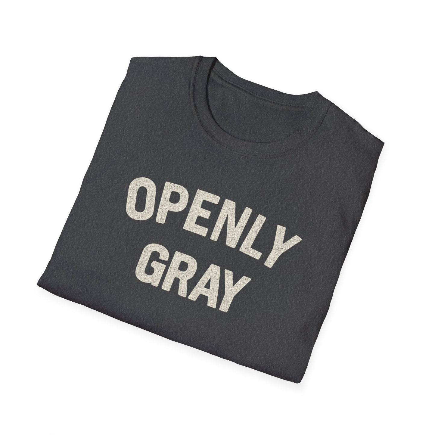 Funny Quote Unisex T-Shirt - Openly Gray