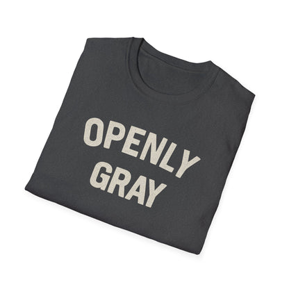 Funny Quote Unisex T-Shirt - Openly Gray