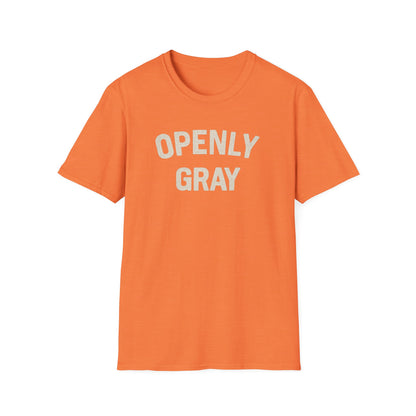 Funny Quote Unisex T-Shirt - Openly Gray