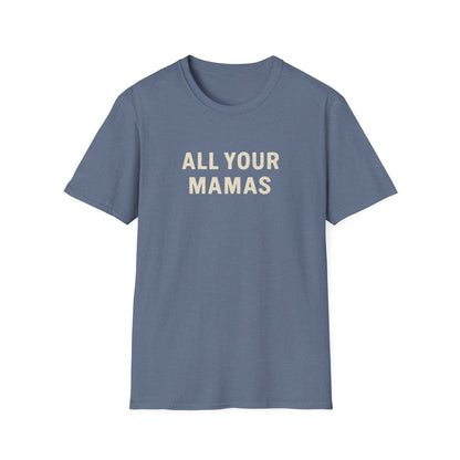 All Your Mamas Unisex Softstyle T-Shirt - Chic Graphic Tee, Mother’s Day Gift, Casual Wear, Everyday Comfort, Trendy Fashion