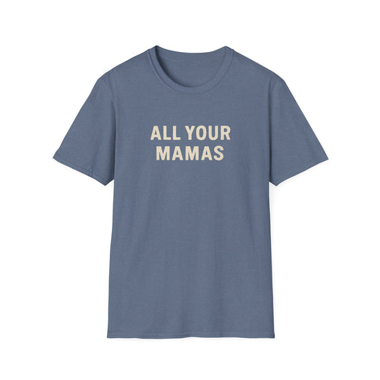 All Your Mamas Unisex Softstyle T-Shirt - Chic Graphic Tee, Mother’s Day Gift, Casual Wear, Everyday Comfort, Trendy Fashion