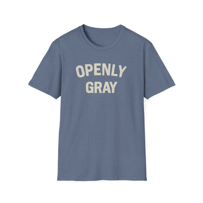 Funny Quote Unisex T-Shirt - Openly Gray