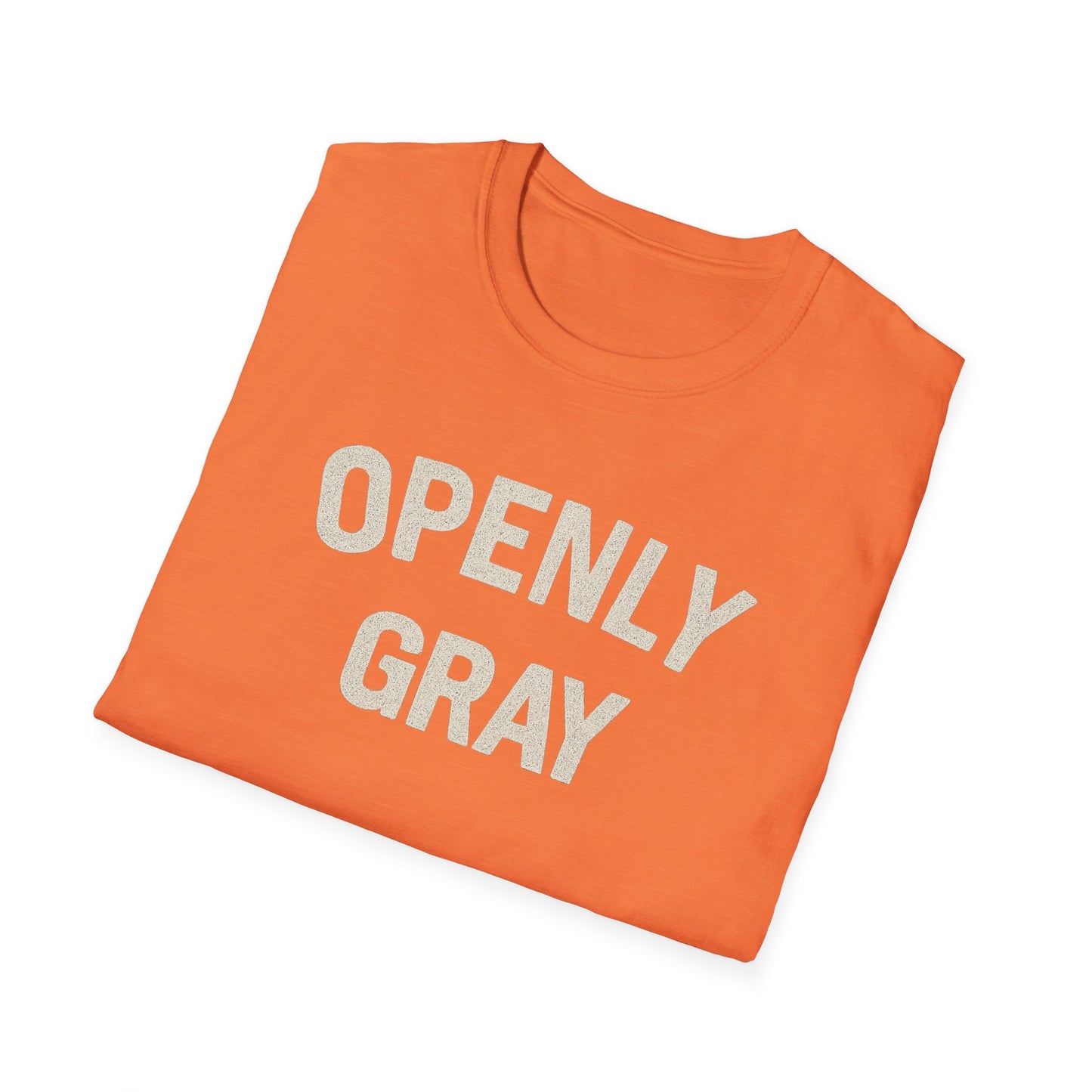 Funny Quote Unisex T-Shirt - Openly Gray
