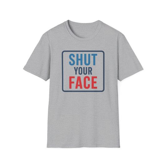 Shut your face