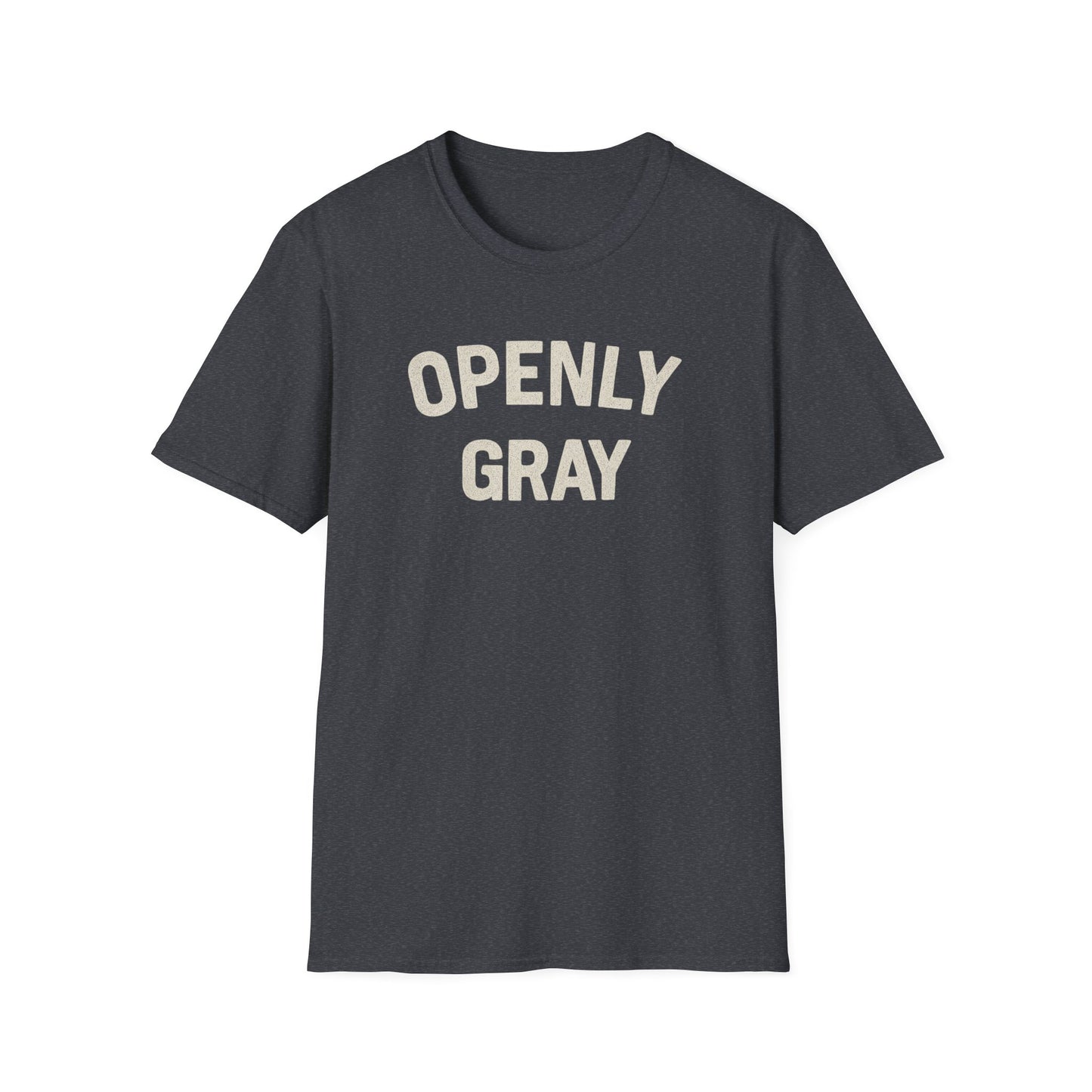 Funny Quote Unisex T-Shirt - Openly Gray