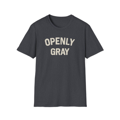 Funny Quote Unisex T-Shirt - Openly Gray