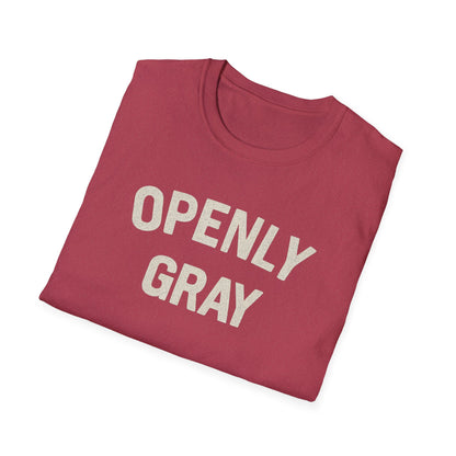 Funny Quote Unisex T-Shirt - Openly Gray