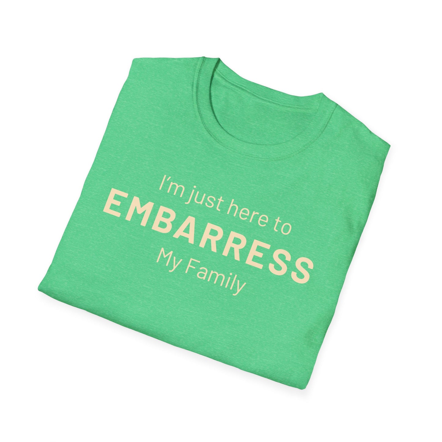 Funny Quote Unisex T-Shirt - I'm just here to embarrass my family
