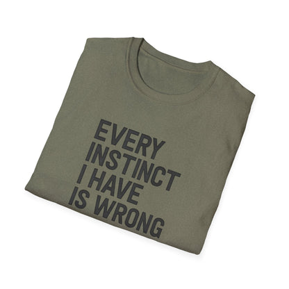 Every Instinct Is Wrong