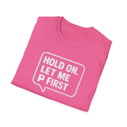 “Hold On, Let Me P first”