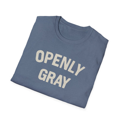 Funny Quote Unisex T-Shirt - Openly Gray