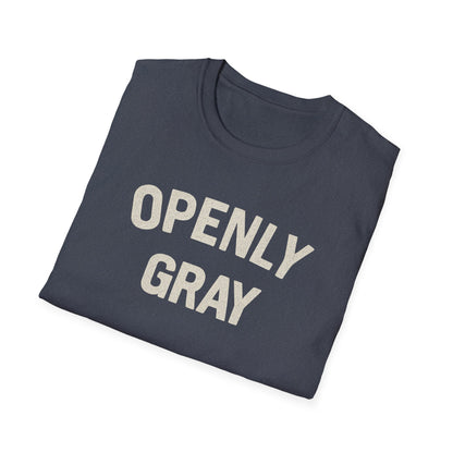 Funny Quote Unisex T-Shirt - Openly Gray
