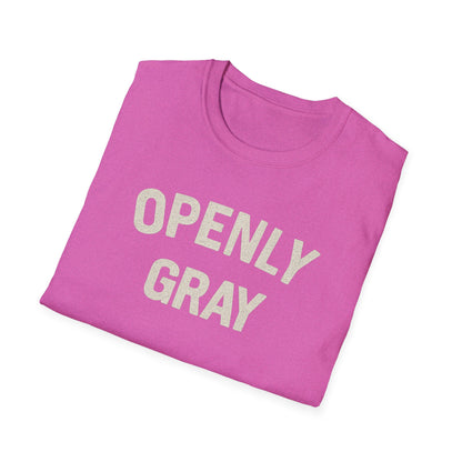 Funny Quote Unisex T-Shirt - Openly Gray