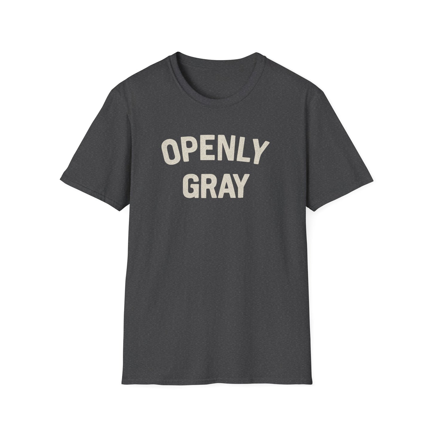 Funny Quote Unisex T-Shirt - Openly Gray