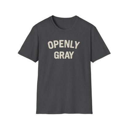 Funny Quote Unisex T-Shirt - Openly Gray