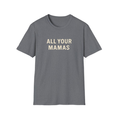 All Your Mamas Unisex Softstyle T-Shirt - Chic Graphic Tee, Mother’s Day Gift, Casual Wear, Everyday Comfort, Trendy Fashion