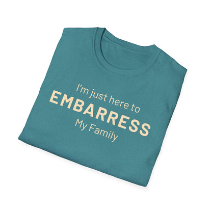 Funny Quote Unisex T-Shirt - I'm just here to embarrass my family