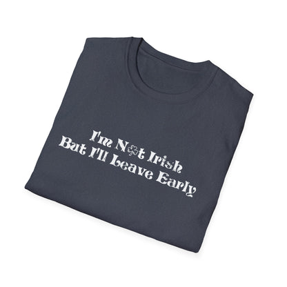 St. Patrick's Day Humor T-Shirt: I'm not Irish but I'll leave early