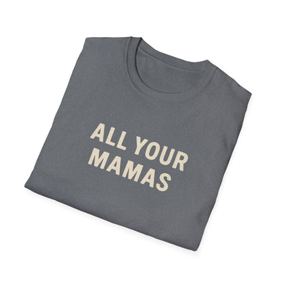 All Your Mamas Unisex Softstyle T-Shirt - Chic Graphic Tee, Mother’s Day Gift, Casual Wear, Everyday Comfort, Trendy Fashion