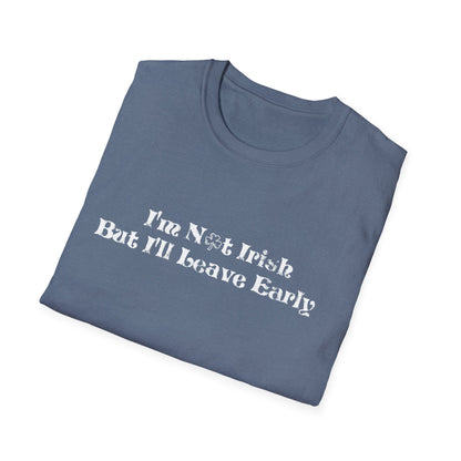 St. Patrick's Day Humor T-Shirt: I'm not Irish but I'll leave early