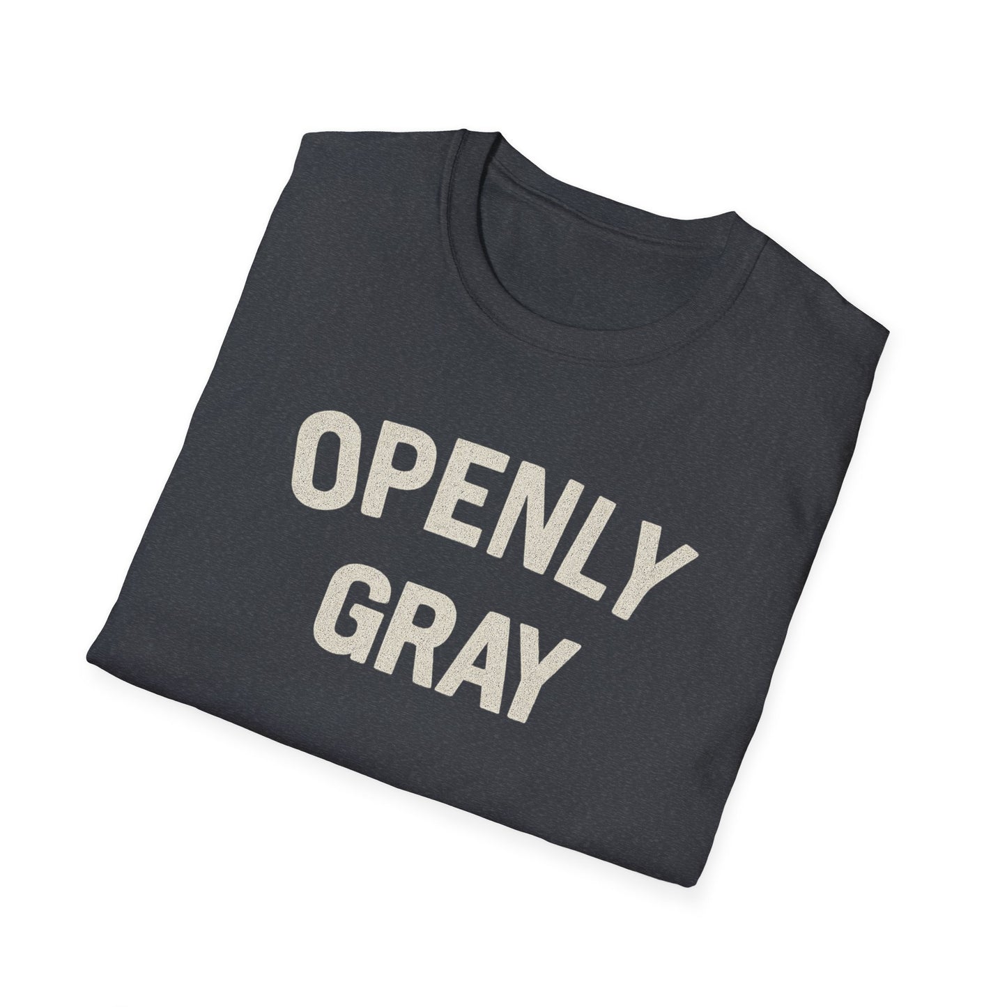 Funny Quote Unisex T-Shirt - Openly Gray