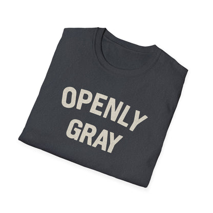 Funny Quote Unisex T-Shirt - Openly Gray
