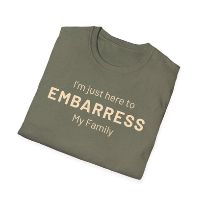 Funny Quote Unisex T-Shirt - I'm just here to embarrass my family