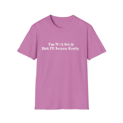 St. Patrick's Day Humor T-Shirt: I'm not Irish but I'll leave early