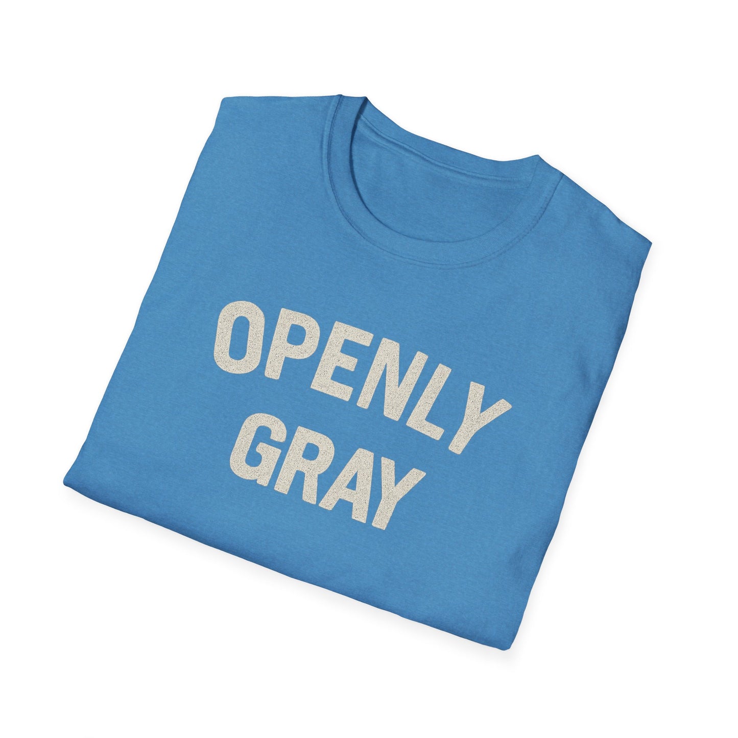 Funny Quote Unisex T-Shirt - Openly Gray