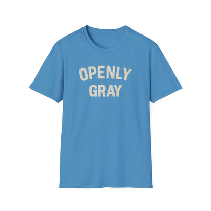 Funny Quote Unisex T-Shirt - Openly Gray