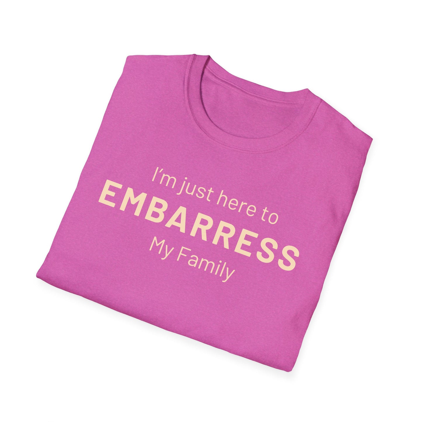 Funny Quote Unisex T-Shirt - I'm just here to embarrass my family