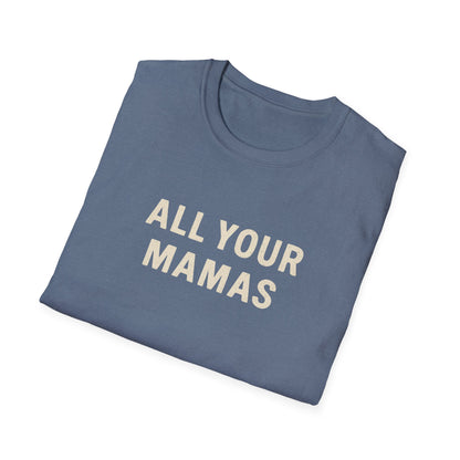 All Your Mamas Unisex Softstyle T-Shirt - Chic Graphic Tee, Mother’s Day Gift, Casual Wear, Everyday Comfort, Trendy Fashion