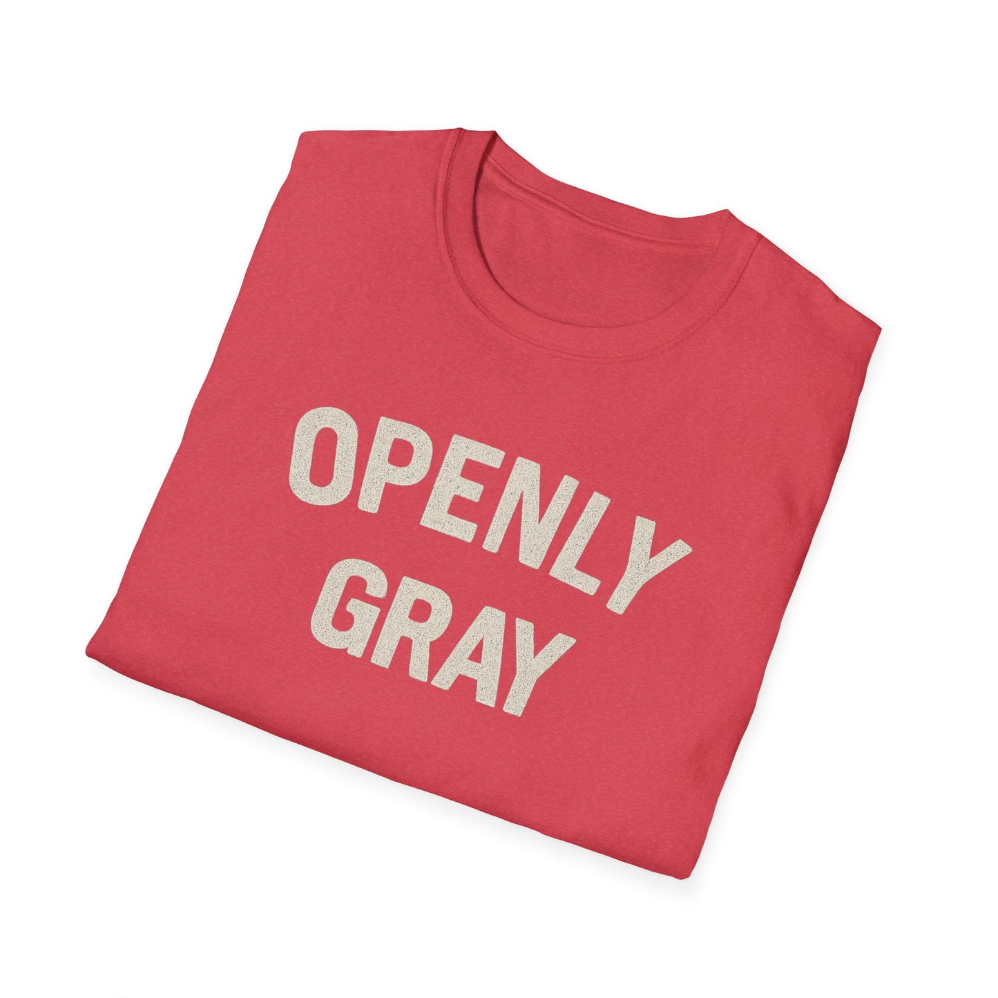 Funny Quote Unisex T-Shirt - Openly Gray